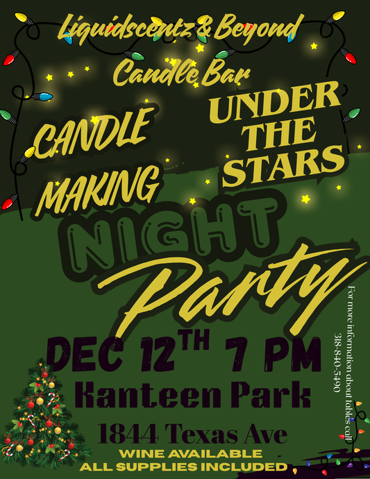 CANDLE MAKING UNDER THE STARS Dec 12th 1844 Texas st 7pm sharp MAKE SURE YOU CHOOSE CANDLE MAKING or NON-CANDLE MAKING